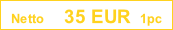 Netto    35 EUR  1pc
