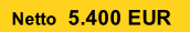 Netto  5.400 EUR
